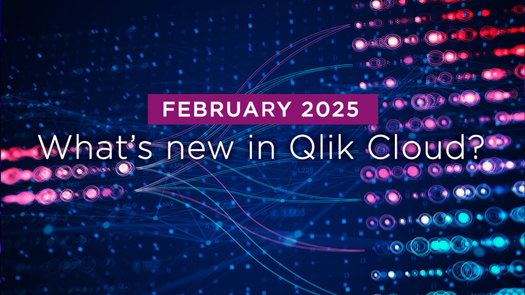 What’s New in Qlik Cloud – Feb 2025